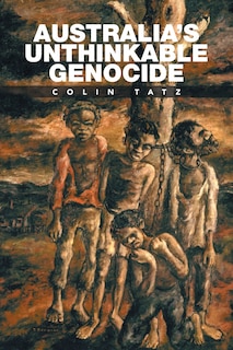 Front cover_Australia's Unthinkable Genocide