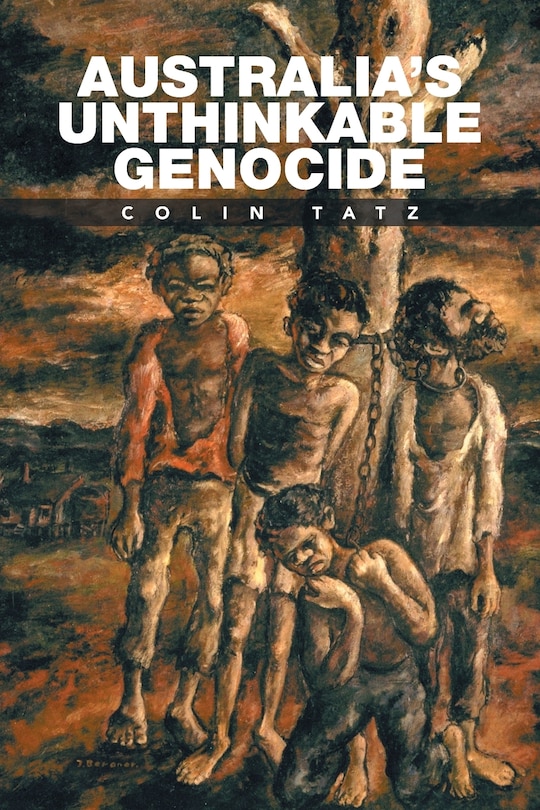 Front cover_Australia's Unthinkable Genocide