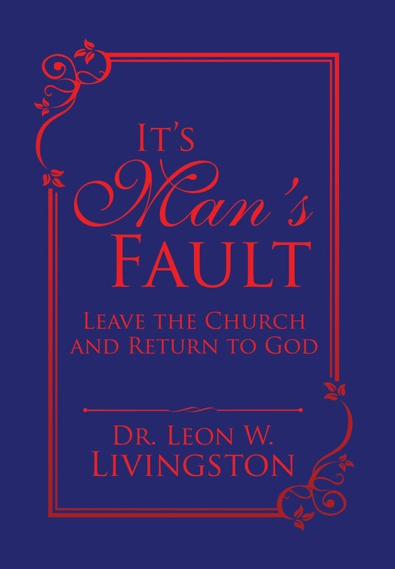 It's Man's Fault: Leave the Church and Return to God