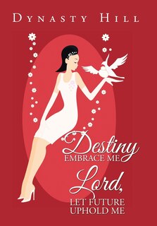 Front cover_Destiny Embrace Me Lord, Let Future Uphold Me