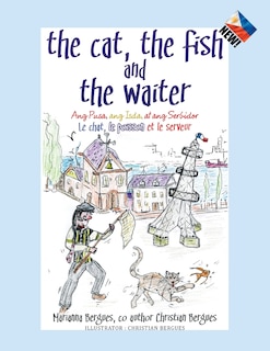 The Cat, the Fish and the Waiter (English, Tagalog and French Edition) (A Children's Book): Ang Pusa, ang Isda, at ang Serbidor