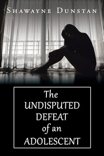 Front cover_The Undisputed Defeat of an Adolescent