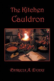 The Kitchen Cauldron: A Grimoire of Recipes, Spells, Lore and Magic