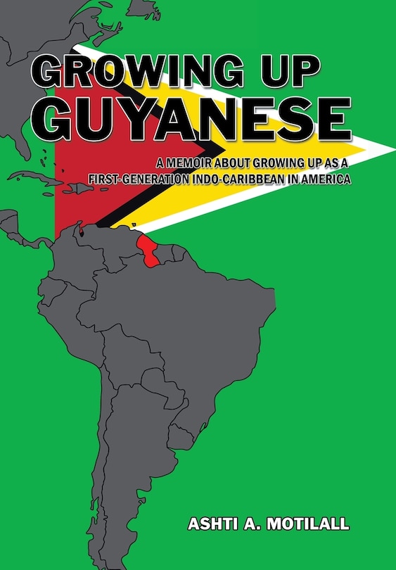 Growing Up Guyanese: A Memoir About Growing Up as a First Generation Indo-Caribbean in America.