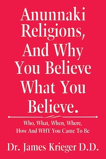 Front cover_Anunnaki Religions, And Why You Believe What You Believe.