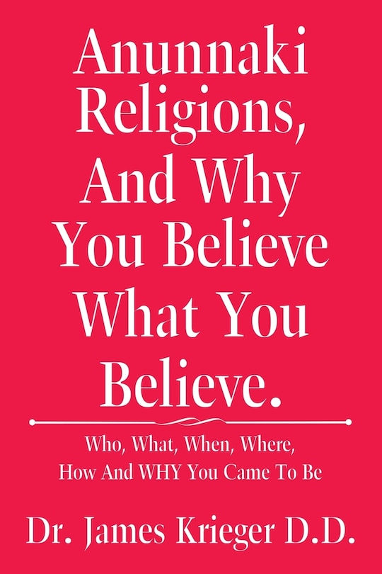 Front cover_Anunnaki Religions, And Why You Believe What You Believe.