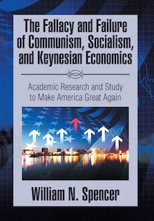 Couverture_The Fallacy and Failure of Communism, Socialism, and Keynesian Economics
