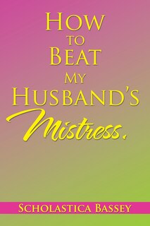 Front cover_How to Beat My Husband's Mistress.