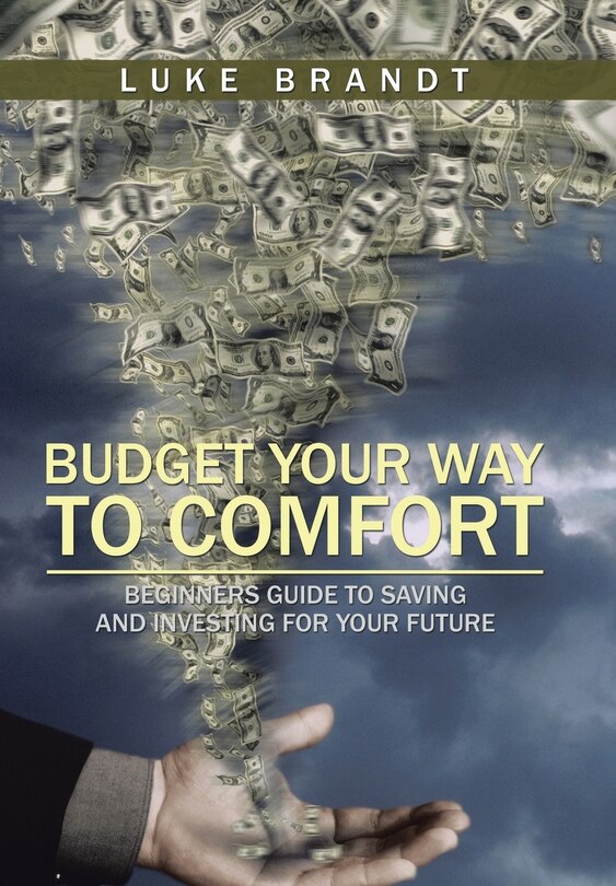 Budget Your Way to Comfort: Beginners Guide to Saving and Investing for Your Future