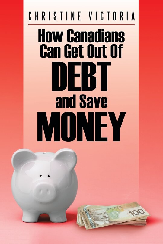Front cover_How Canadians Can Get Out of Debt and Save Money