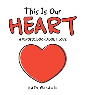 This Is Our Heart: A Mindful Book About Love