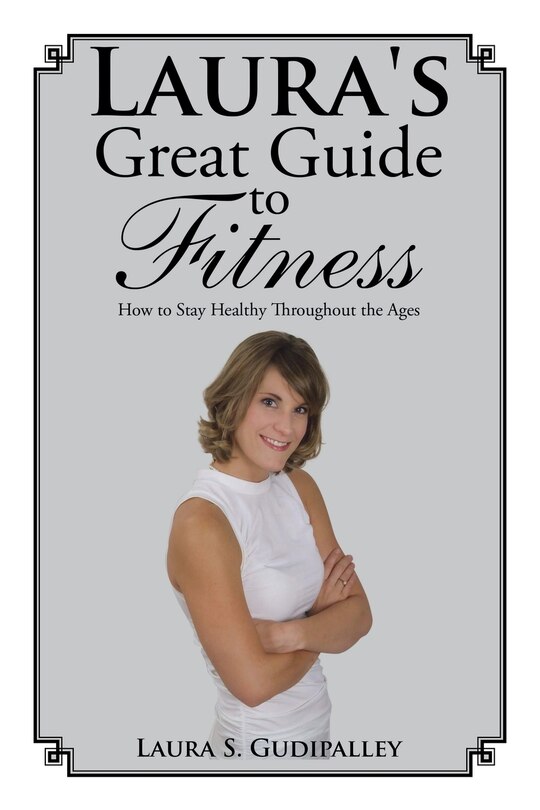 Laura's Great Guide to Fitness: How to Stay Healthy Throughout the Ages