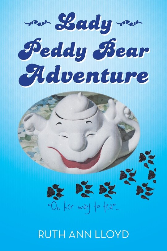 Lady Peddy Bear Adventure: On Her Way to Tea . . .