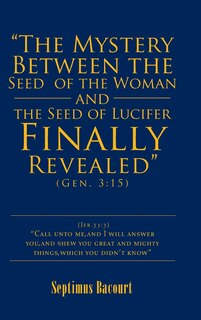 Couverture_The The Mystery Between the Seed of the Woman and the Seed of Lucifer, Finally Revealed