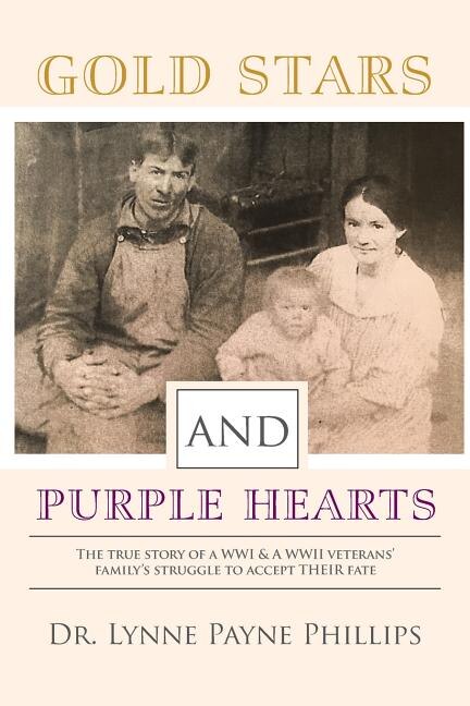 Gold Stars and Purple Hearts: The true story of a WWI & A WWII veterans' family's struggle to accept their fate
