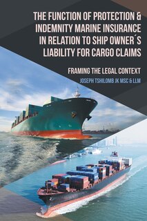 Front cover_The Function of Protection & Indemnity Marine Insurance in Relation to Ship Owner´s Liability for Cargo Claims