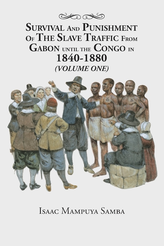 Couverture_Survival and Punishment of the Slave Traffic from Gabon Until the Congo in 1840-1880 (Volume One)