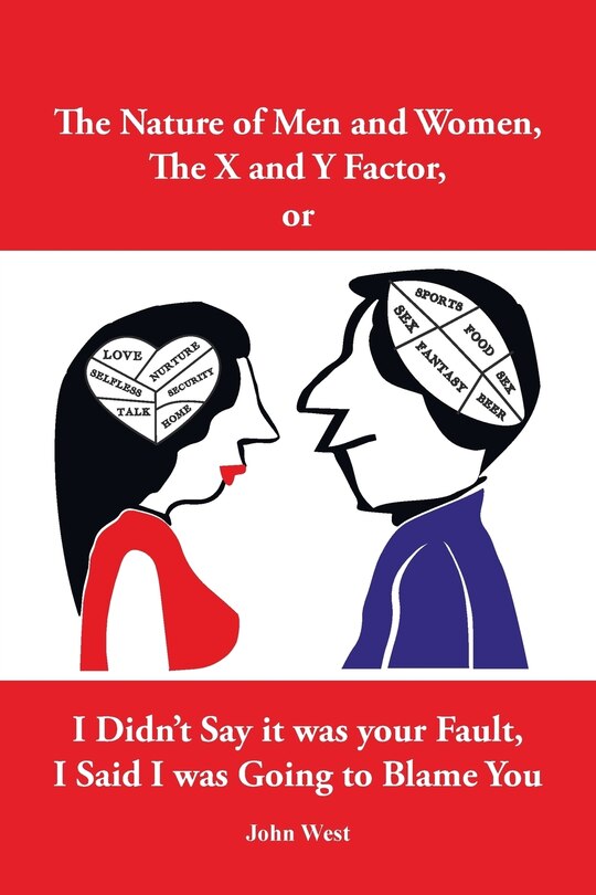 Front cover_The Nature of Men and Women, The X and Y Factor, or I Didn't Say it was your Fault, I Said I was Going to Blame You