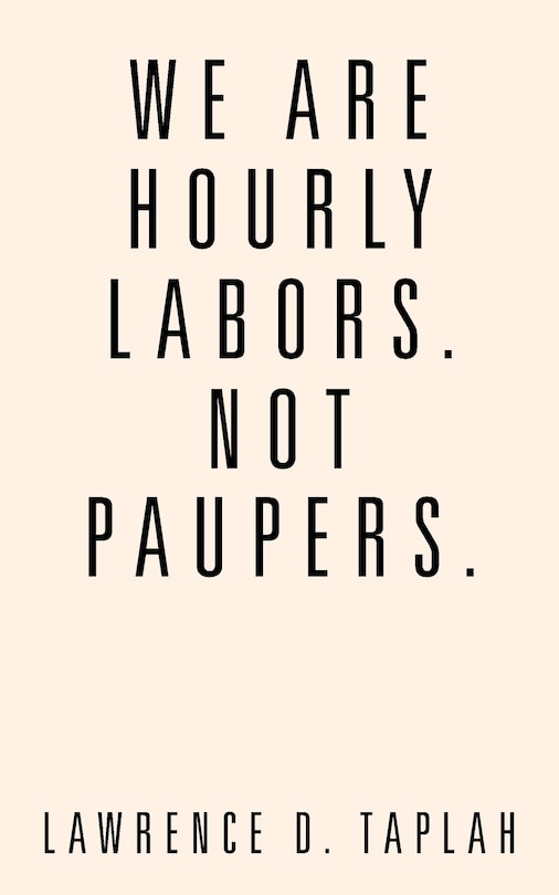 Front cover_We Are Hourly Labors. Not Paupers.