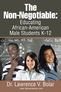 The Non-Negotiable: Educating African-American Male Students K-12