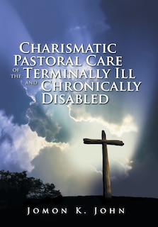 Front cover_Charismatic Pastoral Care of the Terminally Ill and Chronically Disabled
