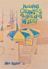 Front cover_Nothing Changes but the Hot Dog Water