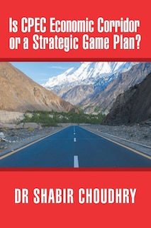 Couverture_Is CPEC Economic Corridor or a Strategic Game Plan?