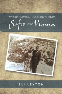 Front cover_My Grandparents' Journeys from Safed and Vienna