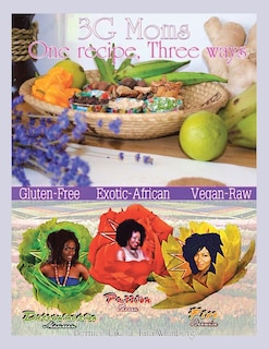 3G Moms One Recipe, Three Ways: Gluten-Free, Exotic-African, Vegan-Raw