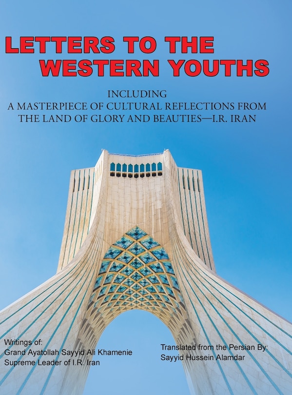 Front cover_Letters to the Western Youths Including a Masterpiece of Cultural Reflections from the Land of Glory and Beauties-I.R. Iran