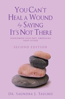 Front cover_You Can't Heal a Wound by Saying It's Not There
