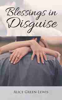 Blessings in Disguise by Alice Green-Lewis