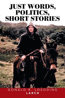 Front cover_JUST WORDS, POLITICS, SHORT STORIES
