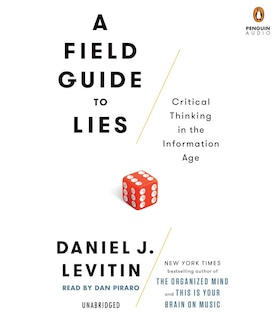 A Field Guide To Lies: Critical Thinking In The Information Age