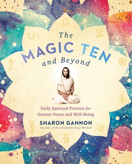 The Magic Ten And Beyond: Daily Spiritual Practice For Greater Peace And Well-being