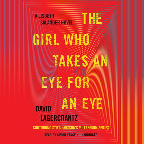 The Girl Who Takes An Eye For An Eye: A Lisbeth Salander Novel, Continuing Stieg Larsson's Millennium Series by David Lagercrantz