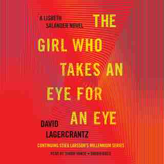 The Girl Who Takes An Eye For An Eye: A Lisbeth Salander Novel, Continuing Stieg Larsson's Millennium Series by David Lagercrantz