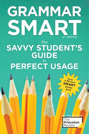 Grammar Smart, 4th Edition: The Savvy Student's Guide To Perfect Usage