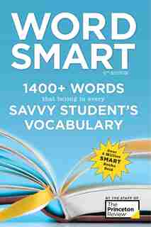 Word Smart, 6th Edition: 1400+ Words That Belong In Every Savvy Student's Vocabulary by The Princeton Review