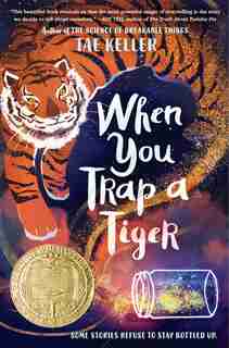 When You Trap A Tiger: (winner Of The 2021 Newbery Medal) by Tae Keller