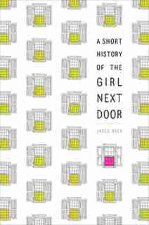 A Short History Of The Girl Next Door by Jared Reck