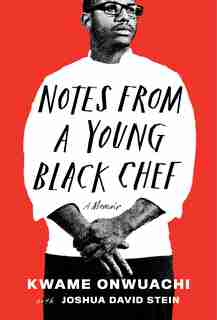 Notes From A Young Black Chef: A Memoir by Kwame Onwuachi