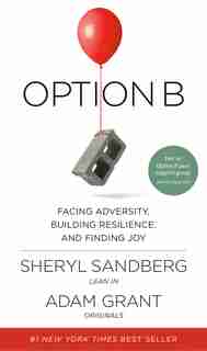 Option B: Facing Adversity, Building Resilience, And Finding Joy by Sheryl Sandberg