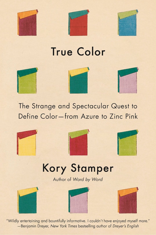 True Color: The Strange And Spectacular Quest To Define Color--from Azure To Zinc Pink Book By