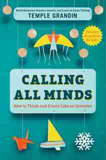 Calling All Minds: How To Think And Create Like An Inventor by Temple Grandin