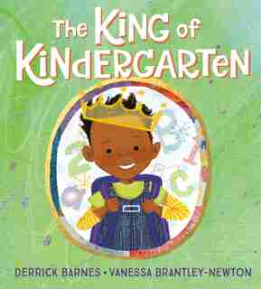 The King Of Kindergarten by Derrick Barnes