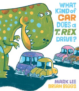 Front cover_What Kind Of Car Does A T. Rex Drive?