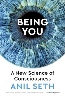 Being You: A New Science Of Consciousness