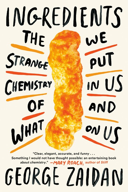 Ingredients: The Strange Chemistry Of What We Put In Us And On Us