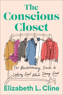 The Conscious Closet: The Revolutionary Guide To Looking Good While Doing Good